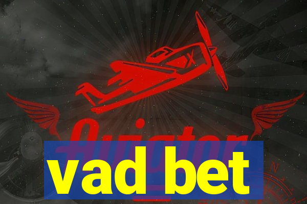 vad bet